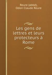 Les gens de lettres et leurs protecteurs a Rome