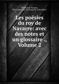 Les poesies du roy de Navarre: avec des notes et un glossaire ., Volume 2