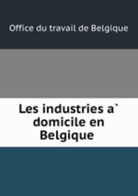 Les industries a? domicile en Belgique