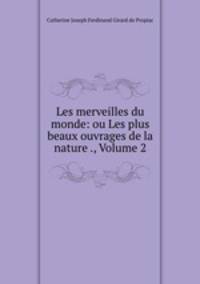 Les merveilles du monde: ou Les plus beaux ouvrages de la nature ., Volume 2