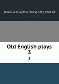 Old English plays. 3