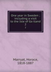 One year in Sweden ; including a visit to the Isle of Gotland. 2