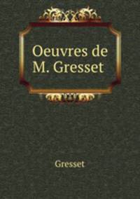 Oeuvres de M. Gresset .