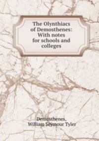 The Olynthiacs of Demosthenes: With notes for schools and colleges