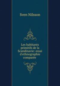 Les habitants primitifs de la Scandinavie: essai d