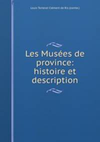 Les Musees de province: histoire et description
