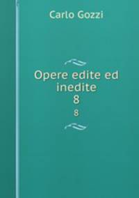 Opere edite ed inedite. 8