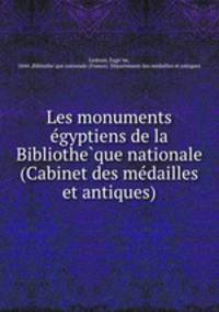 Les monuments e?gyptiens de la Bibliothe?que nationale (Cabinet des me?dailles et antiques)