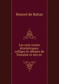 Les cent contes droslaticques: colligez es abbaies de Touraine et mis en .