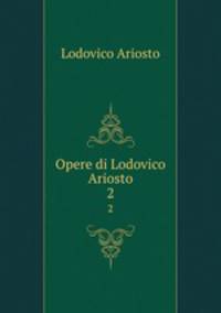 Opere di Lodovico Ariosto. 2
