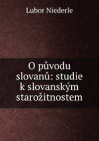 O puvodu slovanu: studie k slovanskym starozitnostem