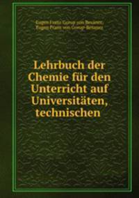 Lehrbuch der Chemie fur den Unterricht auf Universitaten, technischen .