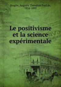 Le positivisme et la science experimentale
