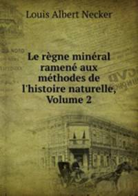 Le regne mineral ramene aux methodes de l