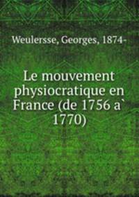 Le mouvement physiocratique en France (de 1756 a? 1770)