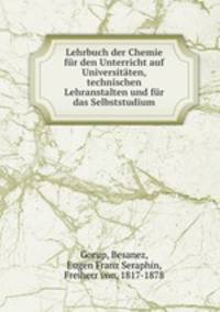 Lehrbuch der Chemie fur den Unterricht auf Universitaten, technischen Lehranstalten und fur das Selbststudium