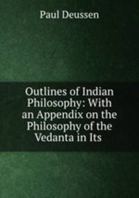 Outlines of Indian Philosophy: With an Appendix on the Philosophy of the Vedanta in Its .