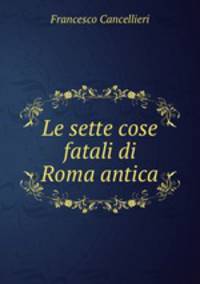 Le sette cose fatali di Roma antica