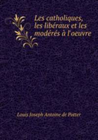 Les catholiques, les liberaux et les moderes a l