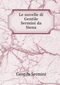 Le novelle di Gentile Sermini da Siena
