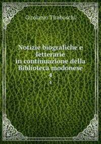 Notizie biografiche e letterarie in continuazione della Biblioteca modonese. 4