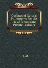 Outlines of Natural Philosophy: For the Use of Schools and Private Learners