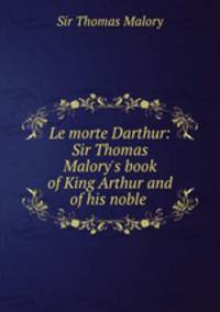 Le morte Darthur: Sir Thomas Malory