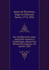 Les Antilles franc?aises, particulie?rement la Guadelopue, depuis leur de?couverte jusqu