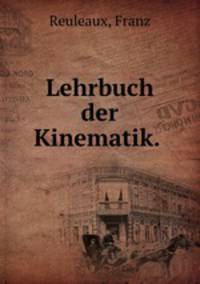 Lehrbuch der Kinematik.