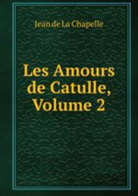 Les Amours de Catulle, Volume 2
