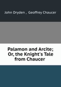Palamon and Arcite; Or, the Knight
