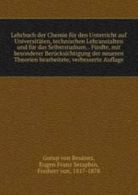 Lehrbuch der Chemie fur den Unterricht auf Universitaten, technischen Lehranstalten und fur das Selbststudium. . Funfte, mit besonderer Berucksichtigung der neueren Theorien bearbeitete, verbesserte Auflage