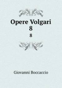 Opere Volgari. 8