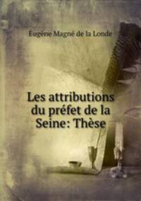 Les attributions du prefet de la Seine: These