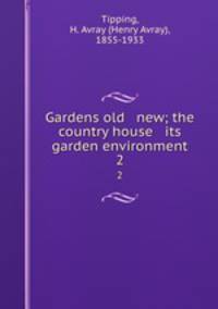 Gardens old & new; the country house & its garden environment. 2