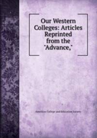 Our Western Colleges: Articles Reprinted from the "Advance,"