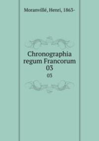 Chronographia regum Francorum. 03