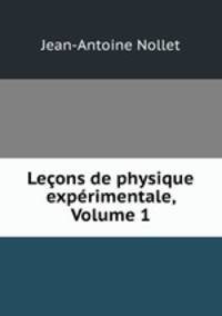 Lecons de physique experimentale, Volume 1