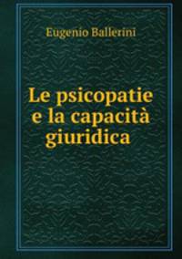 Le psicopatie e la capacita giuridica .