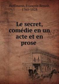 Le secret, comedie en un acte et en prose