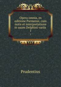 Opera omnia, ex editione Parmensi, cum notis et interpretatione in usum Delphini variis .. 1
