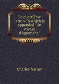 Le quatrime larron To which is appended "Un voyage d`agrement."