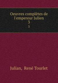 Oeuvres compltes de l`empereur Julien. 3