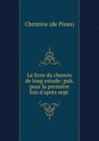 Le livre du chemin de long estude: pub. pour la premiere fois d
