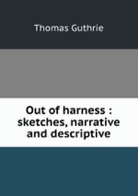 Out of harness : sketches, narrative and descriptive