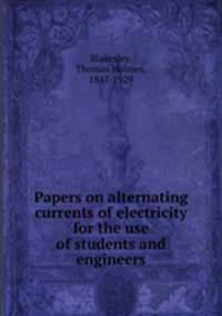 Papers on alternating currents of electricity for the use of students and engineers
