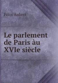 Le parlement de Paris au XVIe siecle