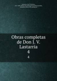 Obras completas de Don J. V. Lastarria. 4
