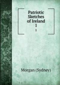 Patriotic Sketches of Ireland. 1