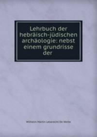 Lehrbuch der hebraisch-judischen archaologie: nebst einem grundrisse der .